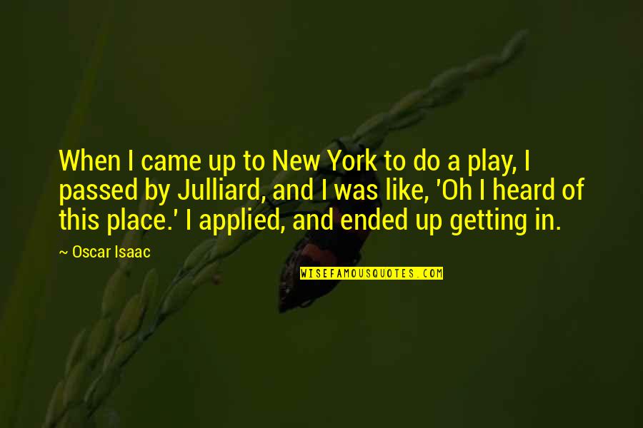 Julliard Quotes By Oscar Isaac: When I came up to New York to