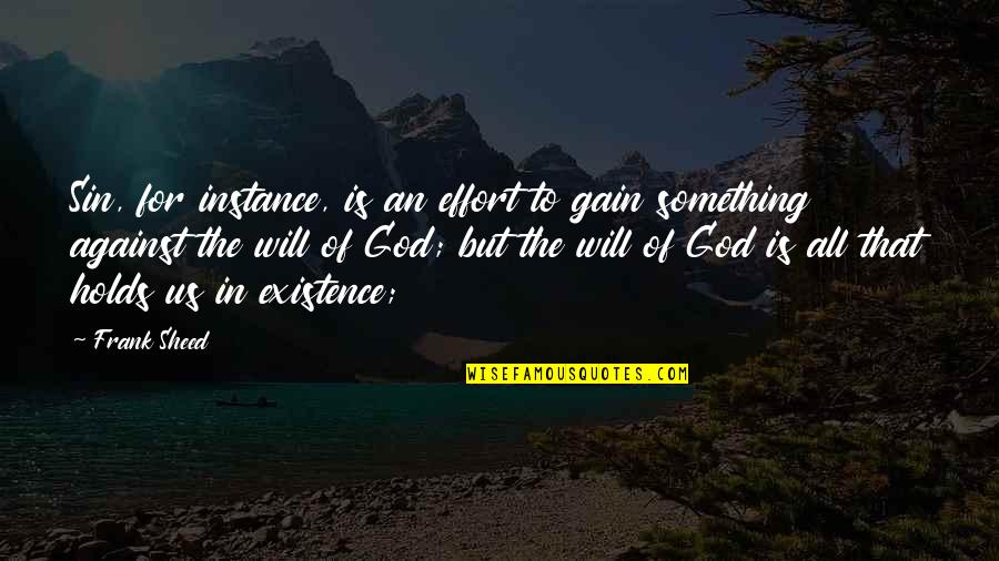 Jullien Gordon Quotes By Frank Sheed: Sin, for instance, is an effort to gain Jullien Gordon Quotes By Frank Sheed: Sin, for instance, is an effort to gain