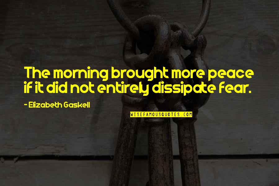 Jullien Hough Quotes By Elizabeth Gaskell: The morning brought more peace if it did Jullien Hough Quotes By Elizabeth Gaskell: The morning brought more peace if it did