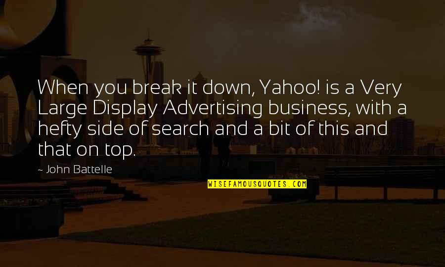 Jullien Hough Quotes By John Battelle: When you break it down, Yahoo! is a Jullien Hough Quotes By John Battelle: When you break it down, Yahoo! is a