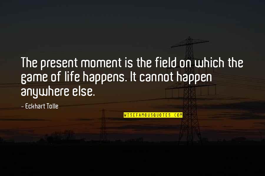 Jullilanga Quotes By Eckhart Tolle: The present moment is the field on which
