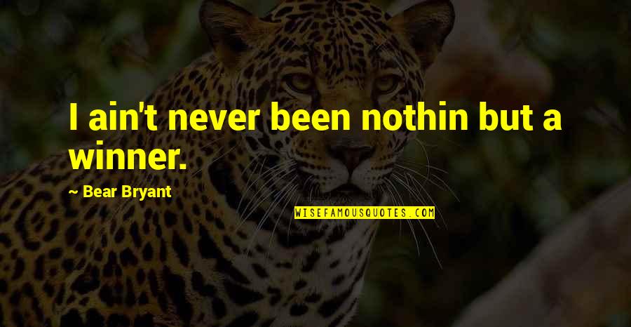 Julmat Quotes By Bear Bryant: I ain't never been nothin but a winner. Julmat Quotes By Bear Bryant: I ain't never been nothin but a winner.