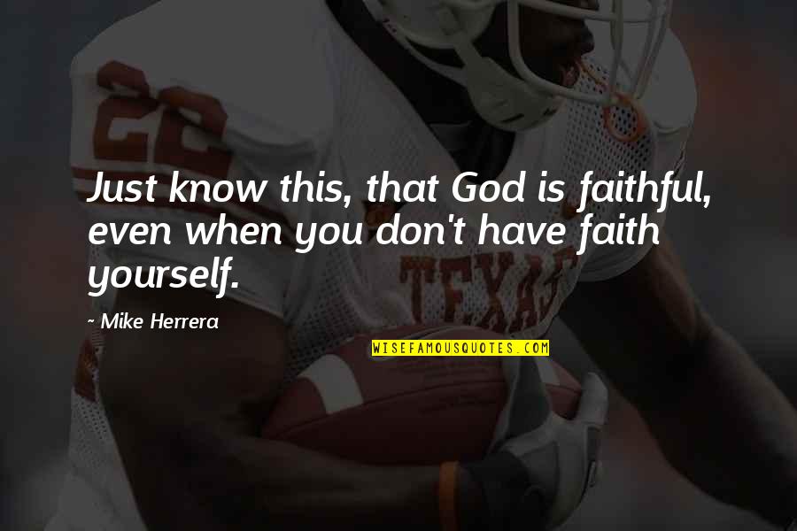 Julsenap Quotes By Mike Herrera: Just know this, that God is faithful, even