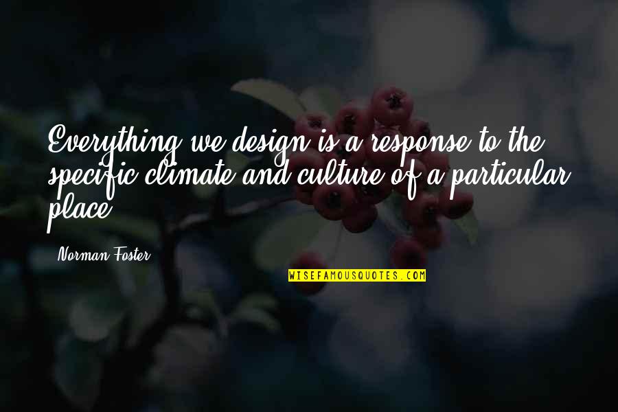 Julsenap Quotes By Norman Foster: Everything we design is a response to the