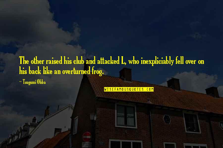 Julson Obituaries Quotes By Tsugumi Ohba: The other raised his club and attacked L,