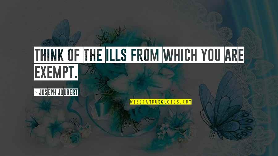 Jultan Summoners Quotes By Joseph Joubert: Think of the ills from which you are Jultan Summoners Quotes By Joseph Joubert: Think of the ills from which you are