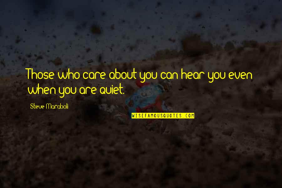 Julun Yeti Reshimgathi Quotes By Steve Maraboli: Those who care about you can hear you