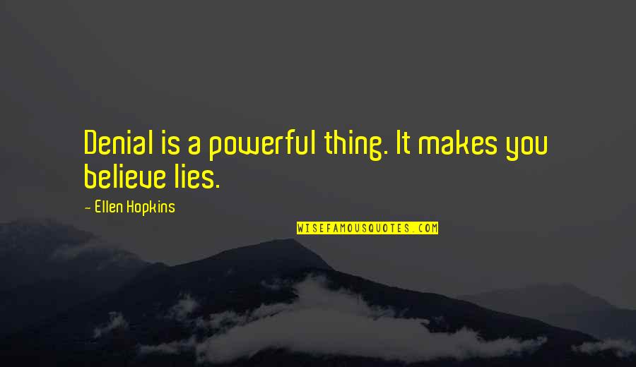 Julver Quotes By Ellen Hopkins: Denial is a powerful thing. It makes you Julver Quotes By Ellen Hopkins: Denial is a powerful thing. It makes you