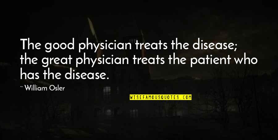 Julver Quotes By William Osler: The good physician treats the disease; the great Julver Quotes By William Osler: The good physician treats the disease; the great