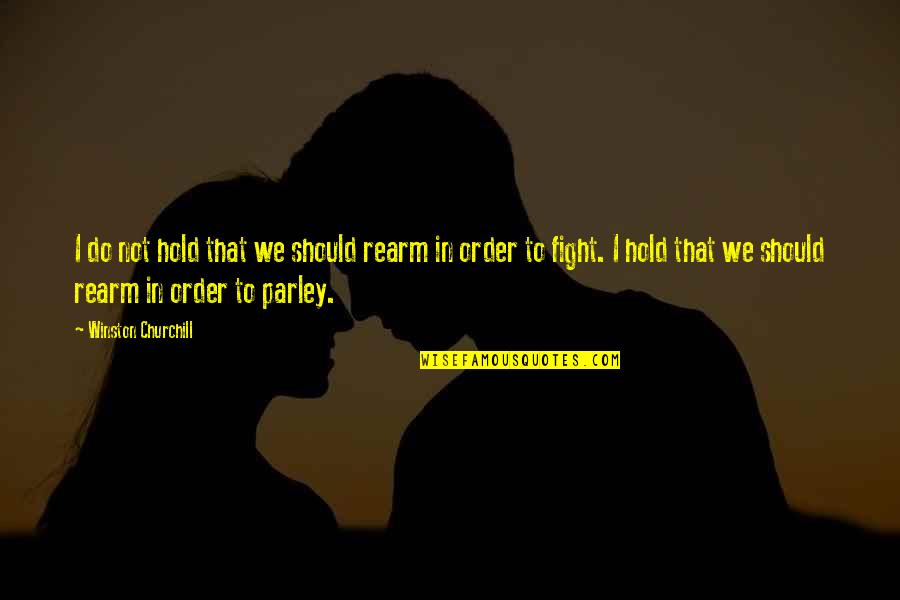 Julver Quotes By Winston Churchill: I do not hold that we should rearm Julver Quotes By Winston Churchill: I do not hold that we should rearm