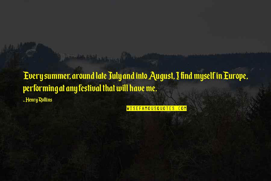 July 1 Quotes By Henry Rollins: Every summer, around late July and into August,