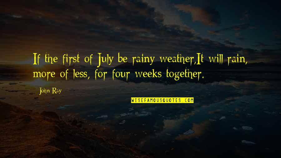 July 1 Quotes By John Ray: If the first of July be rainy weather,It