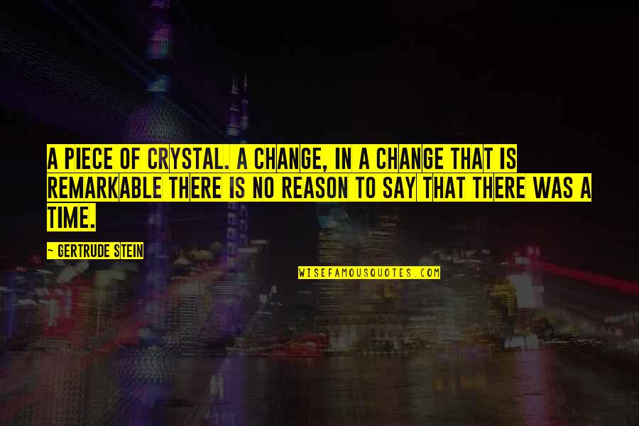 July 15th Quotes By Gertrude Stein: A piece of crystal. A change, in a July 15th Quotes By Gertrude Stein: A piece of crystal. A change, in a