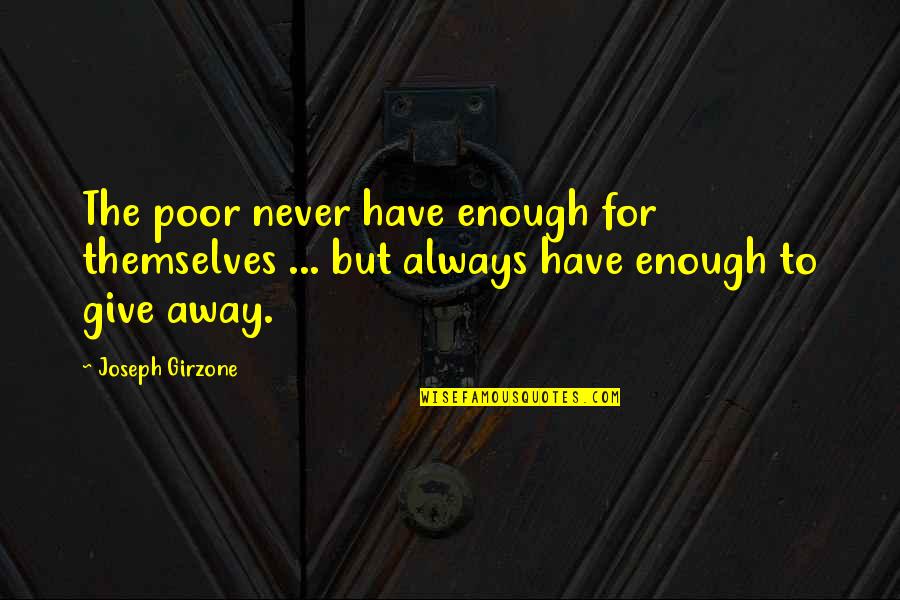 July 17 Quotes By Joseph Girzone: The poor never have enough for themselves ...