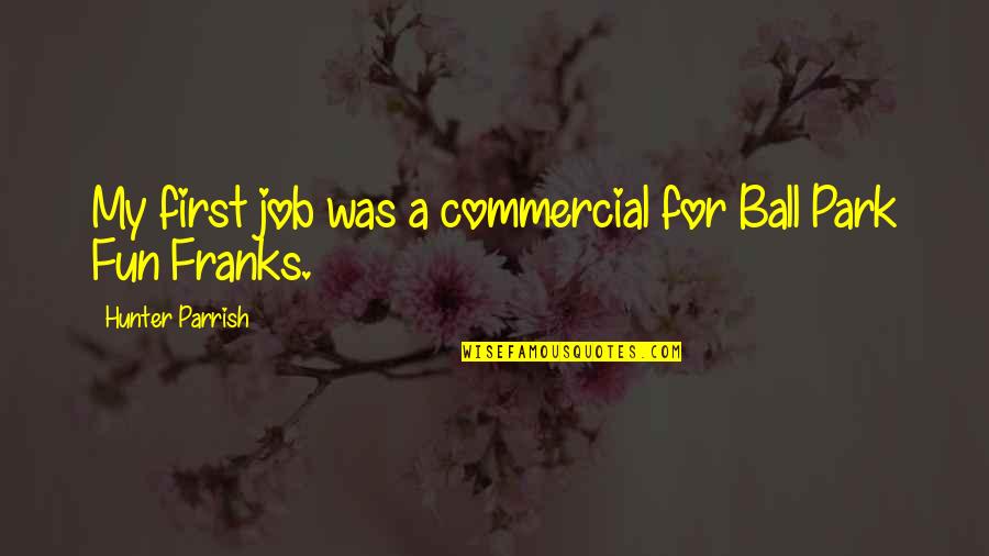 July 1st Quotes By Hunter Parrish: My first job was a commercial for Ball