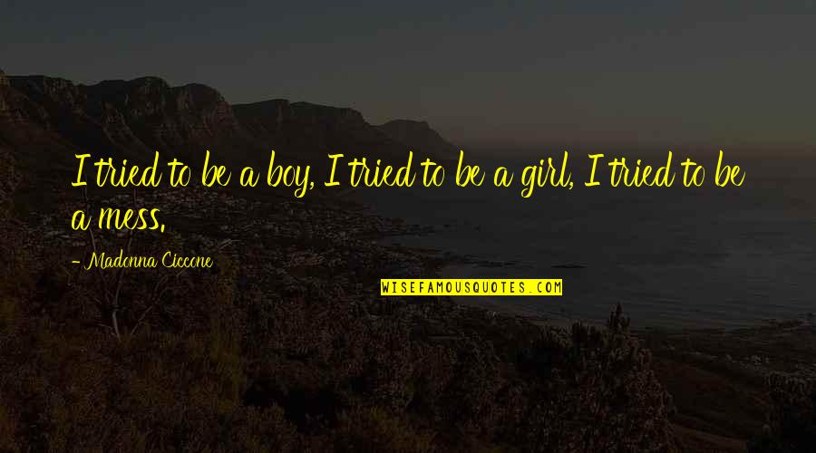 July 23rd Quotes By Madonna Ciccone: I tried to be a boy, I tried