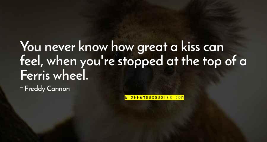 July 30 Quotes By Freddy Cannon: You never know how great a kiss can