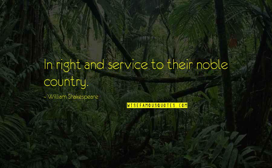July 4th Quotes By William Shakespeare: In right and service to their noble country.