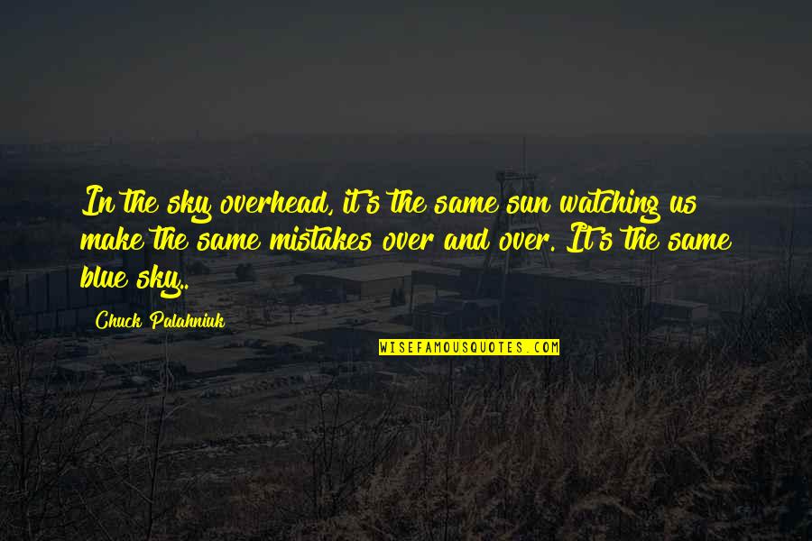 July Born Quotes By Chuck Palahniuk: In the sky overhead, it's the same sun