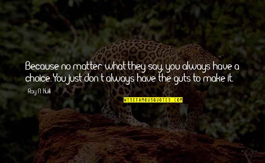 July Born Quotes By Ray N. Kuili: Because no matter what they say, you always