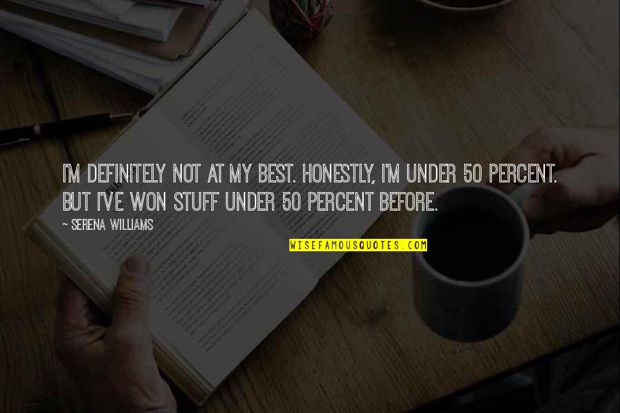 July Na Kilojouly Quotes By Serena Williams: I'm definitely not at my best. Honestly, I'm July Na Kilojouly Quotes By Serena Williams: I'm definitely not at my best. Honestly, I'm
