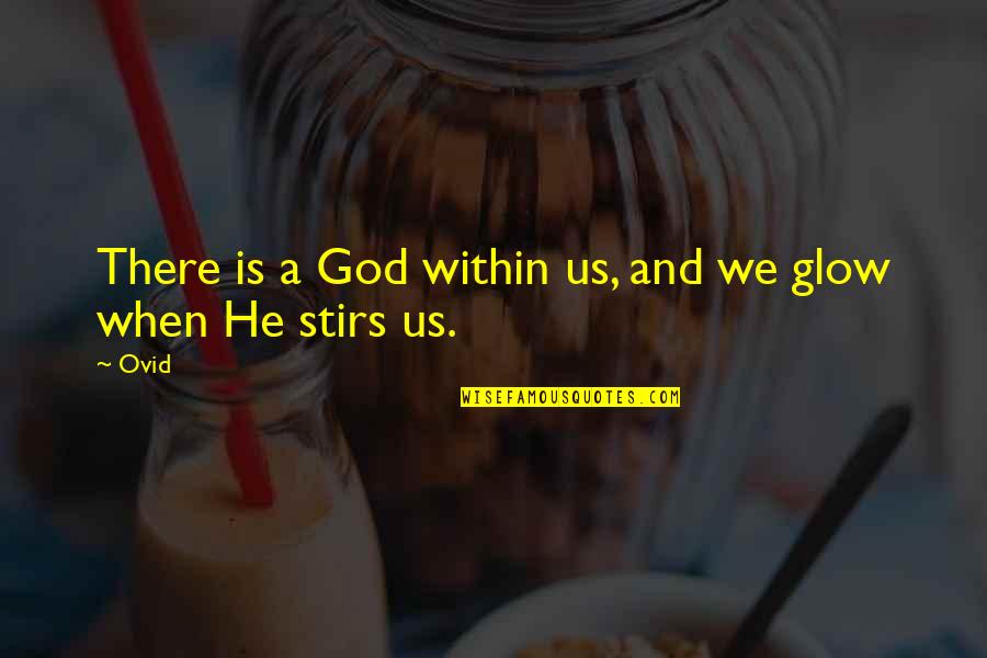 July Tumblr Quotes By Ovid: There is a God within us, and we