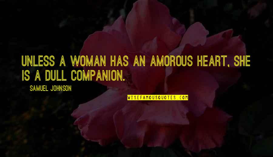 July Tumblr Quotes By Samuel Johnson: Unless a woman has an amorous heart, she
