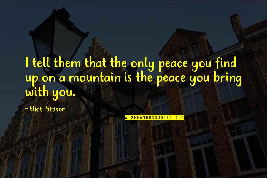 Julyssa Garcia Quotes By Eliot Pattison: I tell them that the only peace you Julyssa Garcia Quotes By Eliot Pattison: I tell them that the only peace you