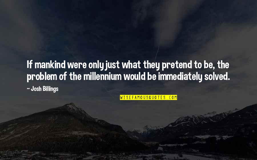 Juma Karem Quotes By Josh Billings: If mankind were only just what they pretend