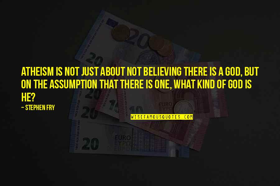 Juma Karem Quotes By Stephen Fry: Atheism is not just about not believing there