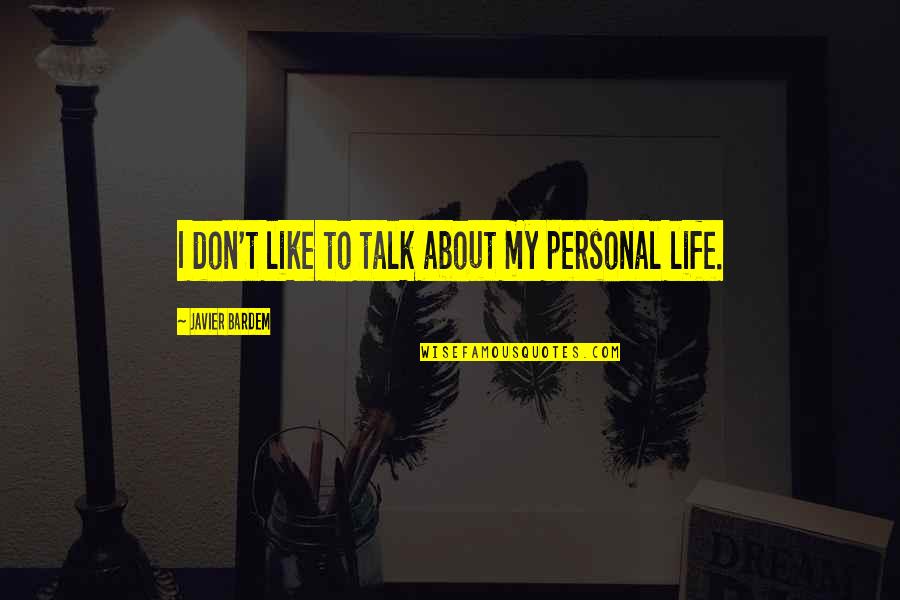 Juma Mubarak Quotes By Javier Bardem: I don't like to talk about my personal