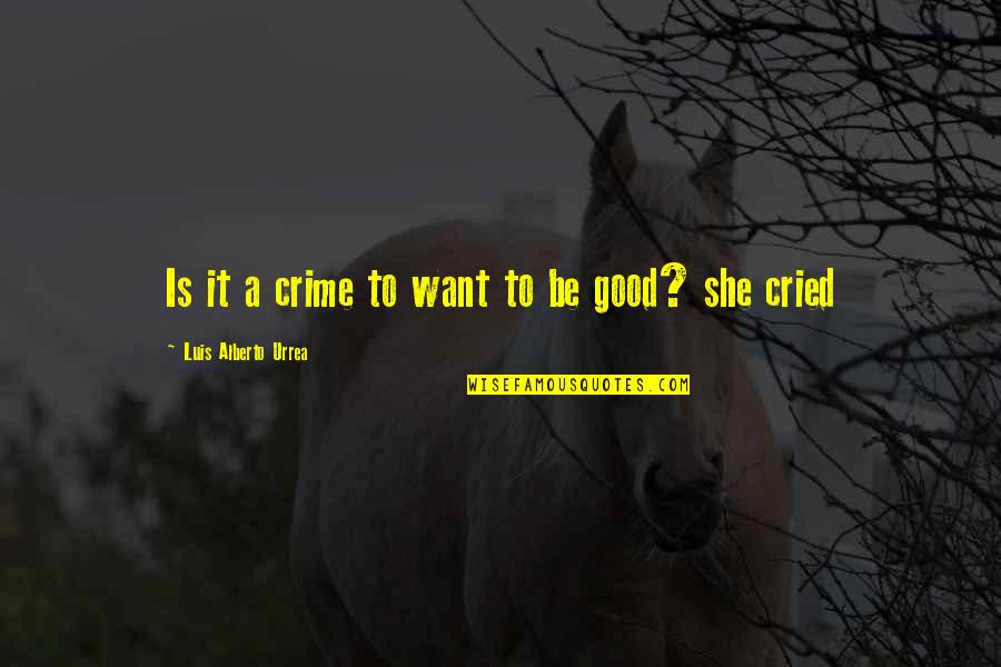 Juma Tul Wida Quotes By Luis Alberto Urrea: Is it a crime to want to be