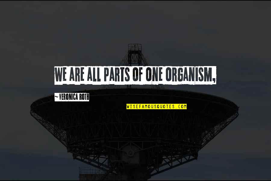 Juma Tul Wida Ramadan Quotes By Veronica Roth: we are all parts of one organism,