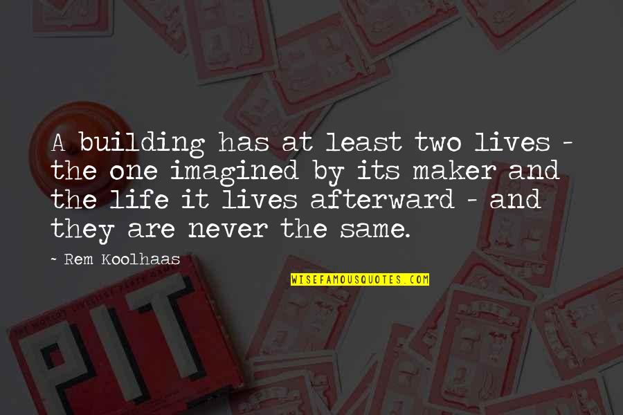 Jumaa Kariim Quotes By Rem Koolhaas: A building has at least two lives -