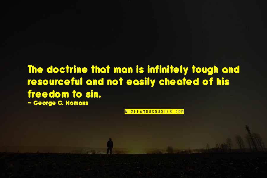 Jumaa Maqbul Quotes By George C. Homans: The doctrine that man is infinitely tough and