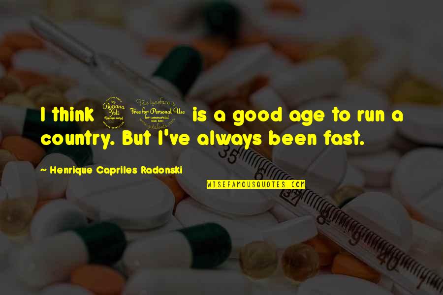 Juma'at Kareem Quotes By Henrique Capriles Radonski: I think 40 is a good age to Juma'at Kareem Quotes By Henrique Capriles Radonski: I think 40 is a good age to