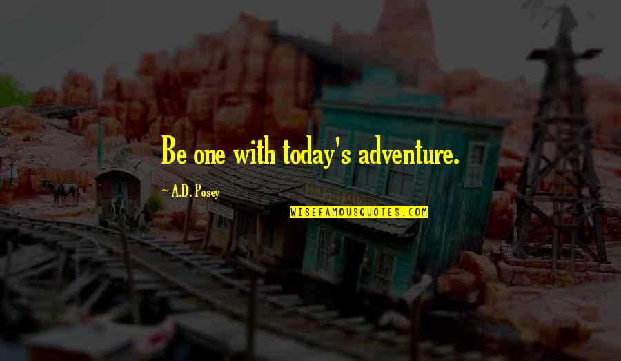 Jumah Poster Quotes By A.D. Posey: Be one with today's adventure.