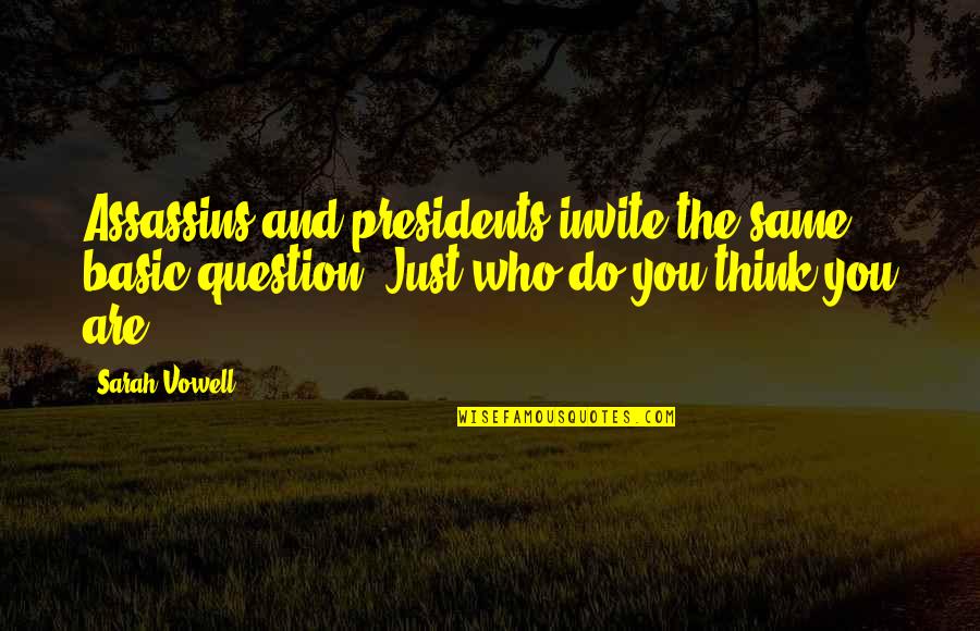 Jumairamoon Quotes By Sarah Vowell: Assassins and presidents invite the same basic question: Jumairamoon Quotes By Sarah Vowell: Assassins and presidents invite the same basic question: