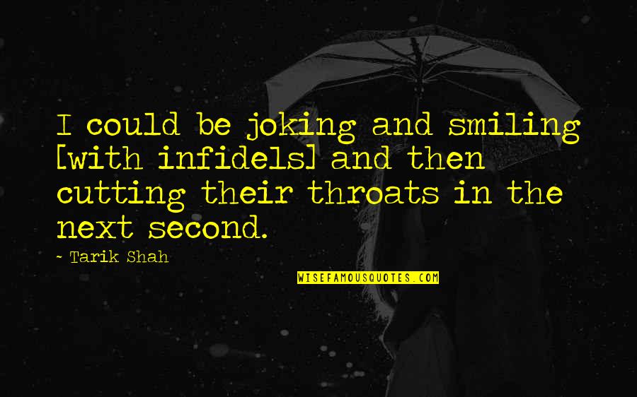 Jumairamoon Quotes By Tarik Shah: I could be joking and smiling [with infidels]
