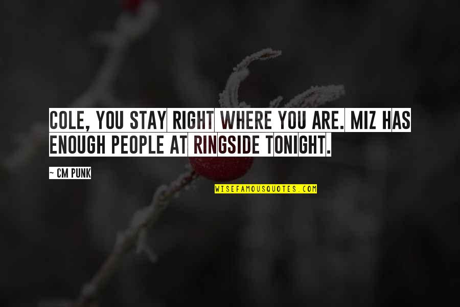 Jumala Ema Quotes By CM Punk: Cole, you stay right where you are. Miz