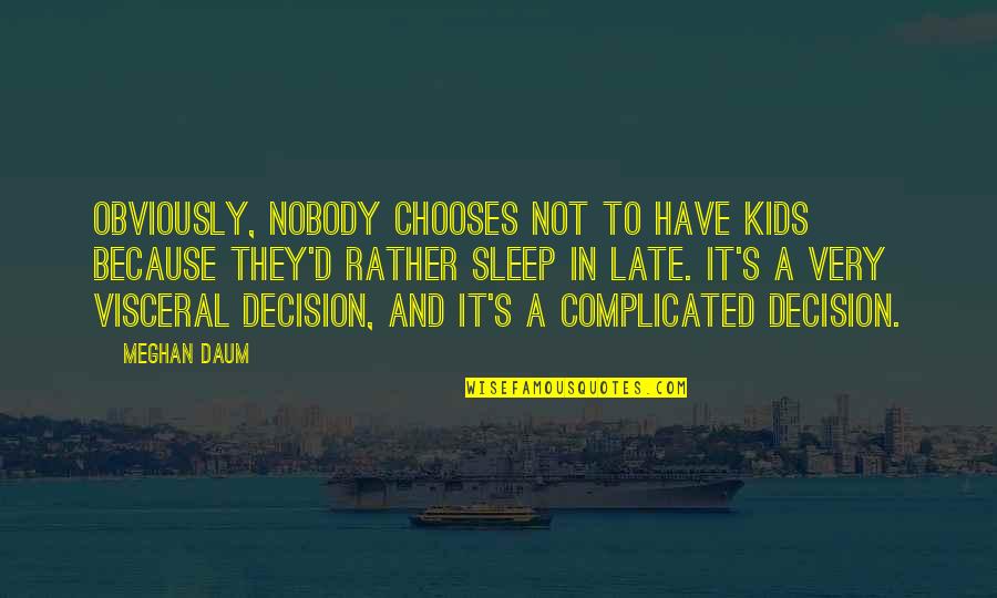 Jumala Ema Quotes By Meghan Daum: Obviously, nobody chooses not to have kids because Jumala Ema Quotes By Meghan Daum: Obviously, nobody chooses not to have kids because