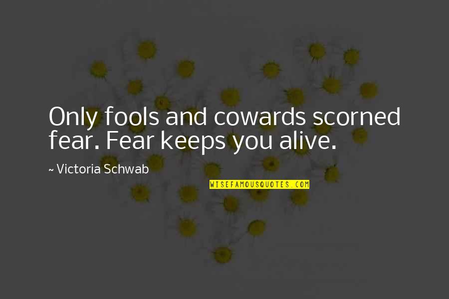 Jumala Quotes By Victoria Schwab: Only fools and cowards scorned fear. Fear keeps