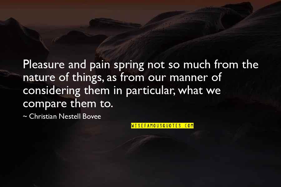 Jumalan Kosto Quotes By Christian Nestell Bovee: Pleasure and pain spring not so much from