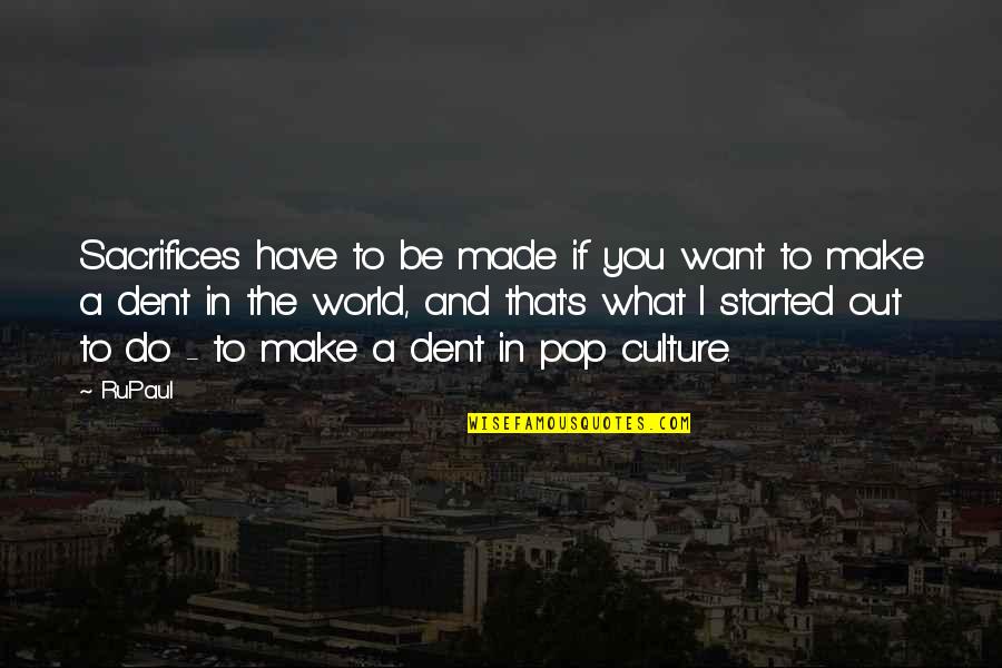 Jumalanpalvelukset Quotes By RuPaul: Sacrifices have to be made if you want Jumalanpalvelukset Quotes By RuPaul: Sacrifices have to be made if you want