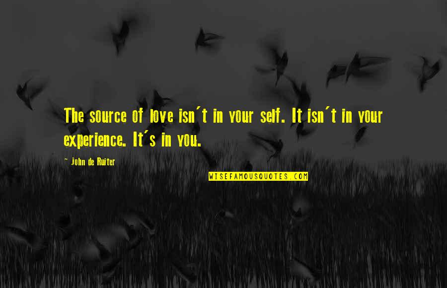 Jumalateenistused Quotes By John De Ruiter: The source of love isn't in your self.