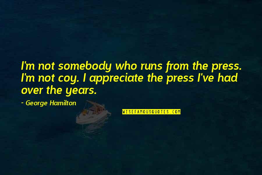 Jumanji Board Quotes By George Hamilton: I'm not somebody who runs from the press.
