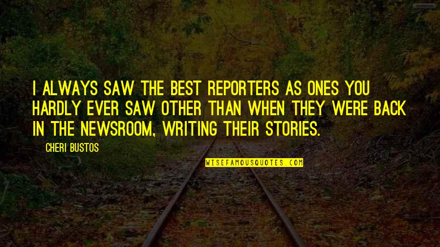 Jumanji Milo Quotes By Cheri Bustos: I always saw the best reporters as ones Jumanji Milo Quotes By Cheri Bustos: I always saw the best reporters as ones
