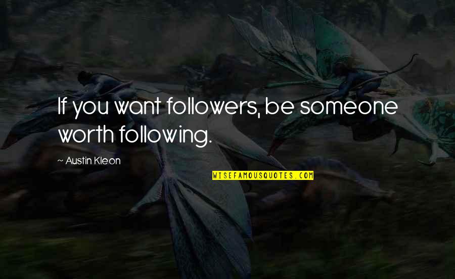 Jumanne Sledge Quotes By Austin Kleon: If you want followers, be someone worth following.