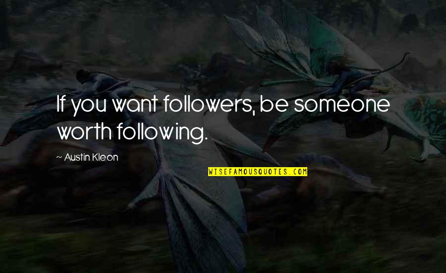 Jumanne Sledge Quotes By Austin Kleon: If you want followers, be someone worth following. Jumanne Sledge Quotes By Austin Kleon: If you want followers, be someone worth following.