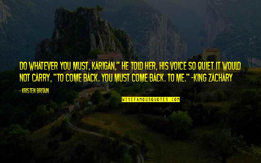 Jumanne Sledge Quotes By Kristen Britain: Do whatever you must, Karigan," he told her, Jumanne Sledge Quotes By Kristen Britain: Do whatever you must, Karigan," he told her,